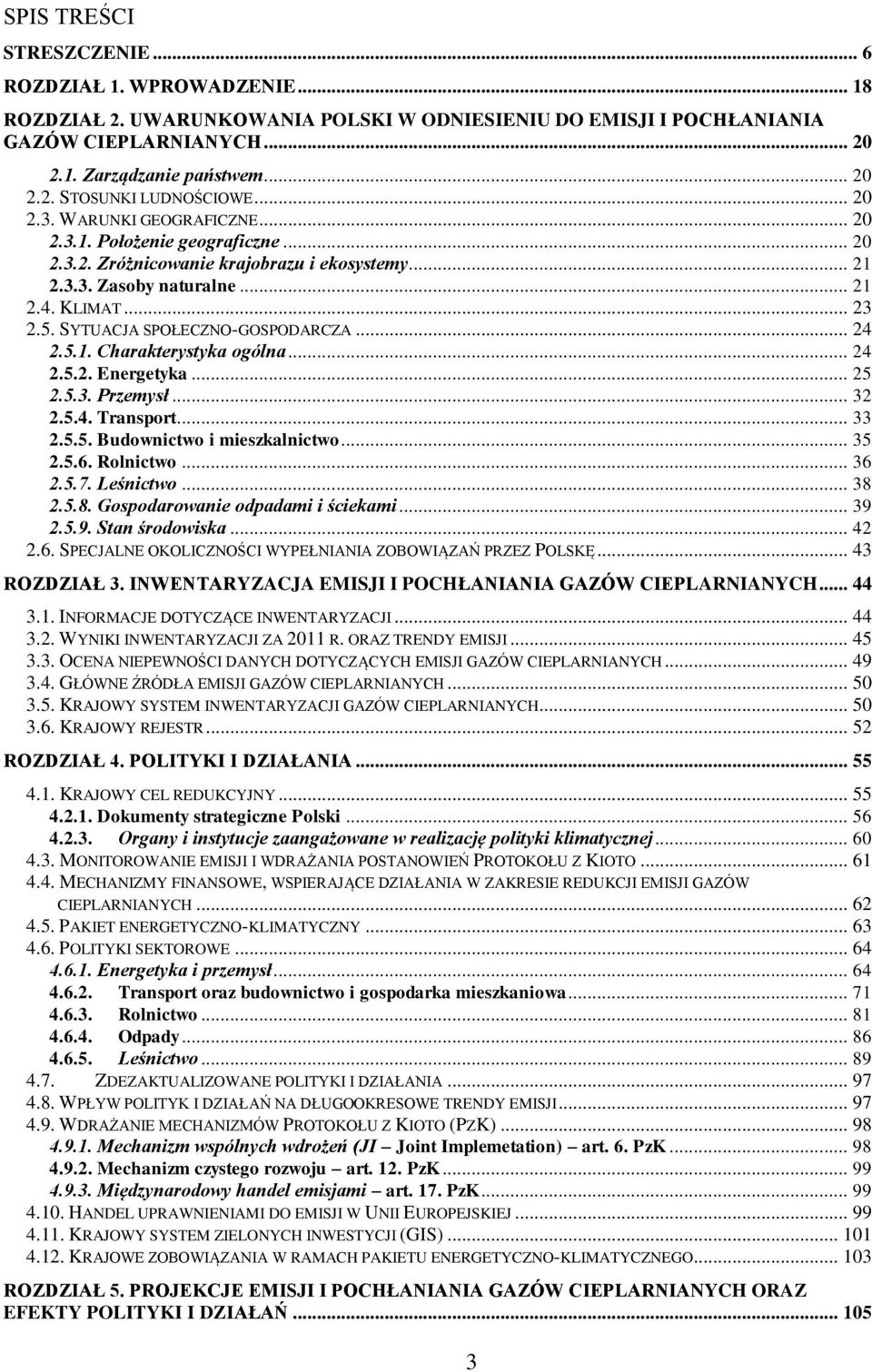 SYTUACJA SPOŁECZNO-GOSPODARCZA... 24 2.5.1. Charakterystyka ogólna... 24 2.5.2. Energetyka... 25 2.5.3. Przemysł... 32 2.5.4. Transport... 33 2.5.5. Budownictwo i mieszkalnictwo... 35 2.5.6.