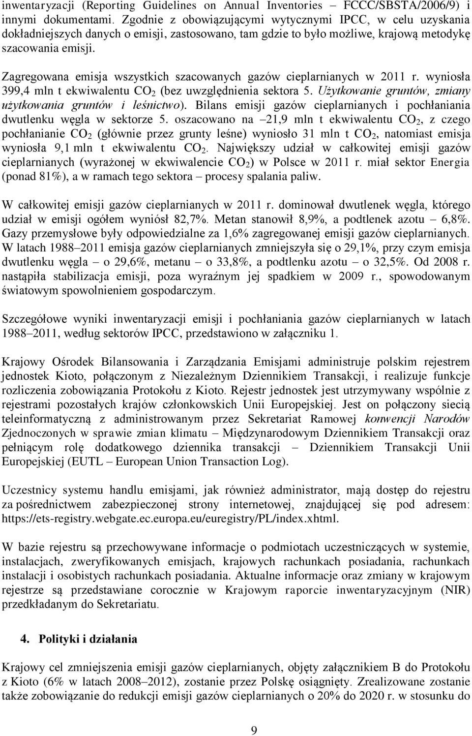 Zagregowana emisja wszystkich szacowanych gazów cieplarnianych w 2011 r. wyniosła 399,4 mln t ekwiwalentu CO 2 (bez uwzględnienia sektora 5.