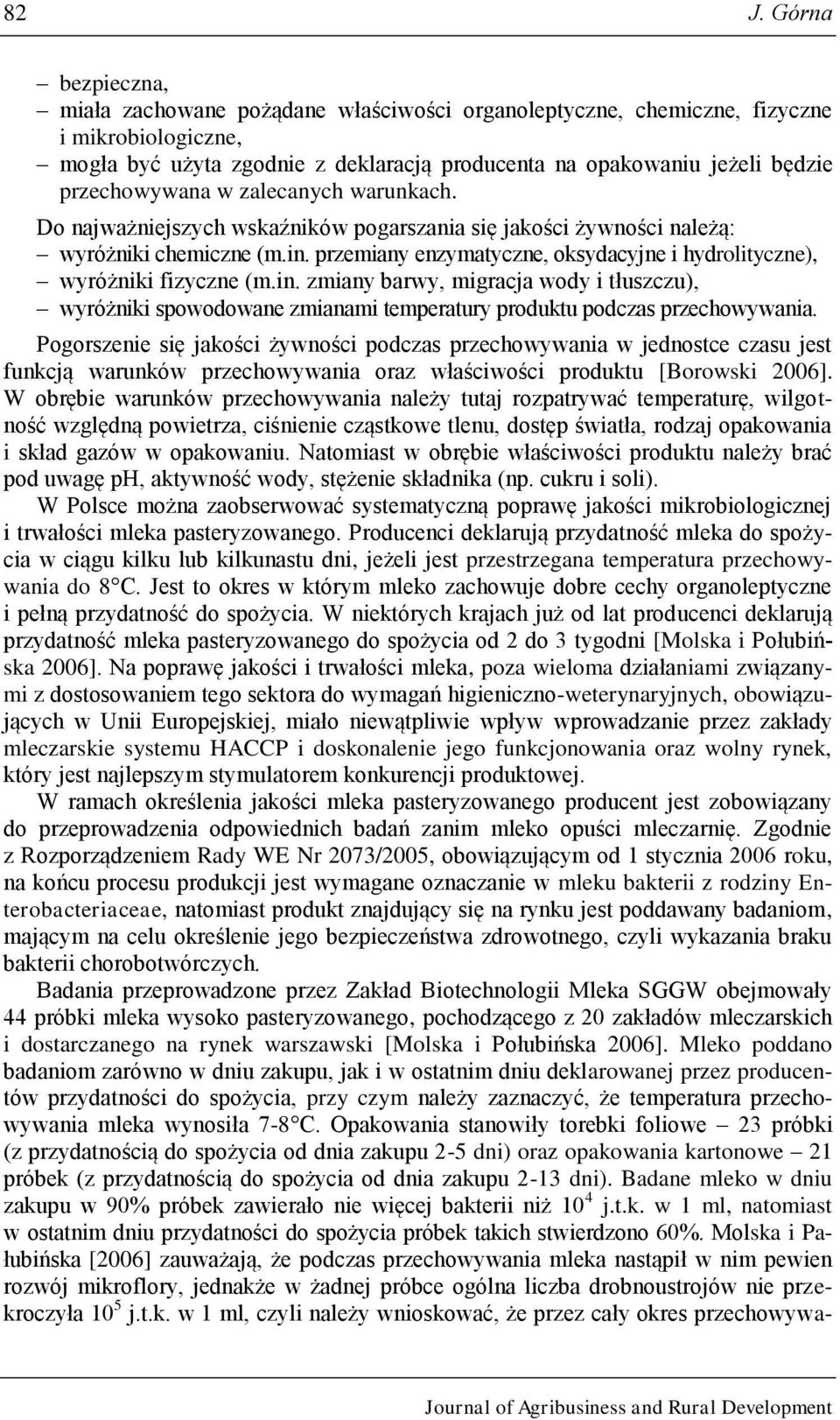 przemiany enzymatyczne, oksydacyjne i hydrolityczne), wyróżniki fizyczne (m.in. zmiany barwy, migracja wody i tłuszczu), wyróżniki spowodowane zmianami temperatury produktu podczas przechowywania.