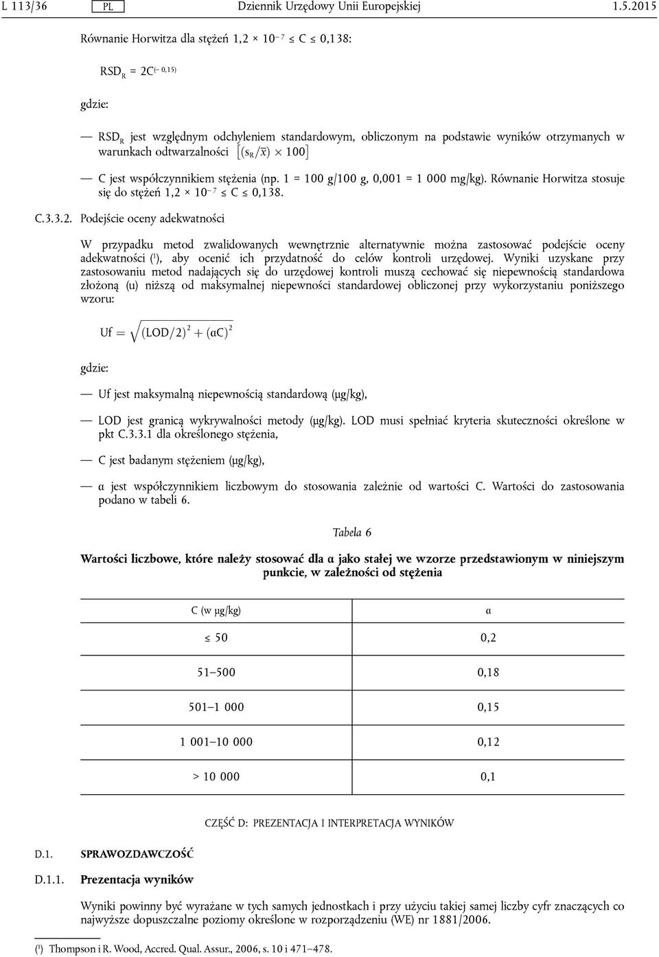 R =xþ 100 C jest współczynnikiem stężenia (np. 1 = 100 g/100 g, 0,001 = 1 000 mg/kg). Równanie Horwitza stosuje się do stężeń 1,2 