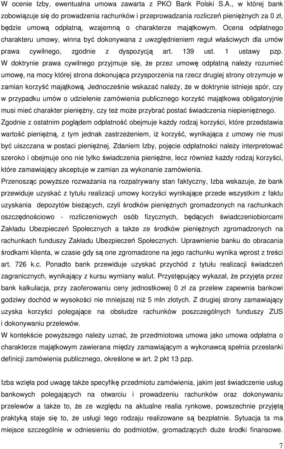 Ocena odpłatnego charakteru umowy, winna być dokonywana z uwzględnieniem reguł właściwych dla umów prawa cywilnego, zgodnie z dyspozycją art. 139 ust. 1 ustawy pzp.