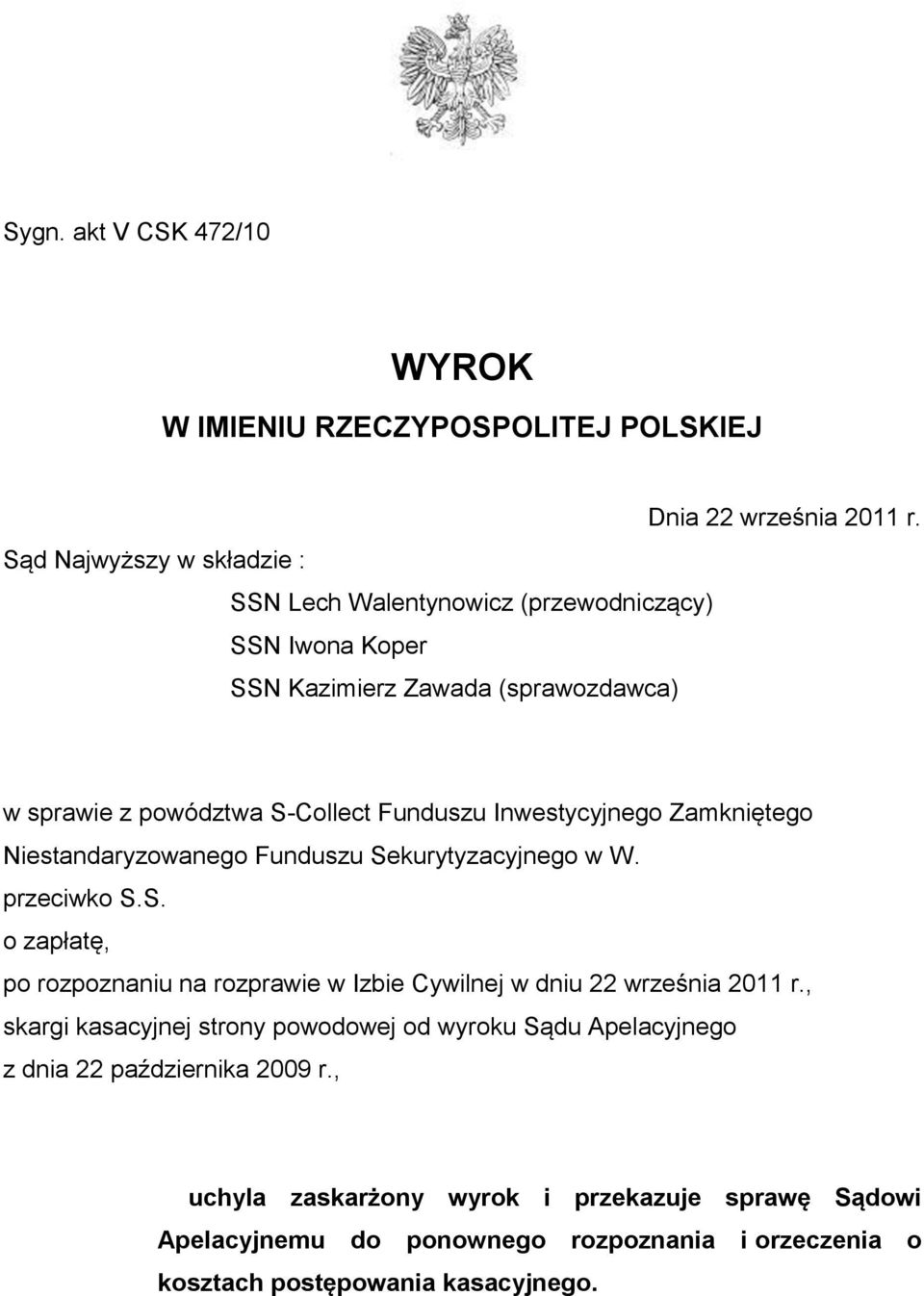 Inwestycyjnego Zamkniętego Niestandaryzowanego Funduszu Sekurytyzacyjnego w W. przeciwko S.S. o zapłatę, po rozpoznaniu na rozprawie w Izbie Cywilnej w dniu 22 września 2011 r.