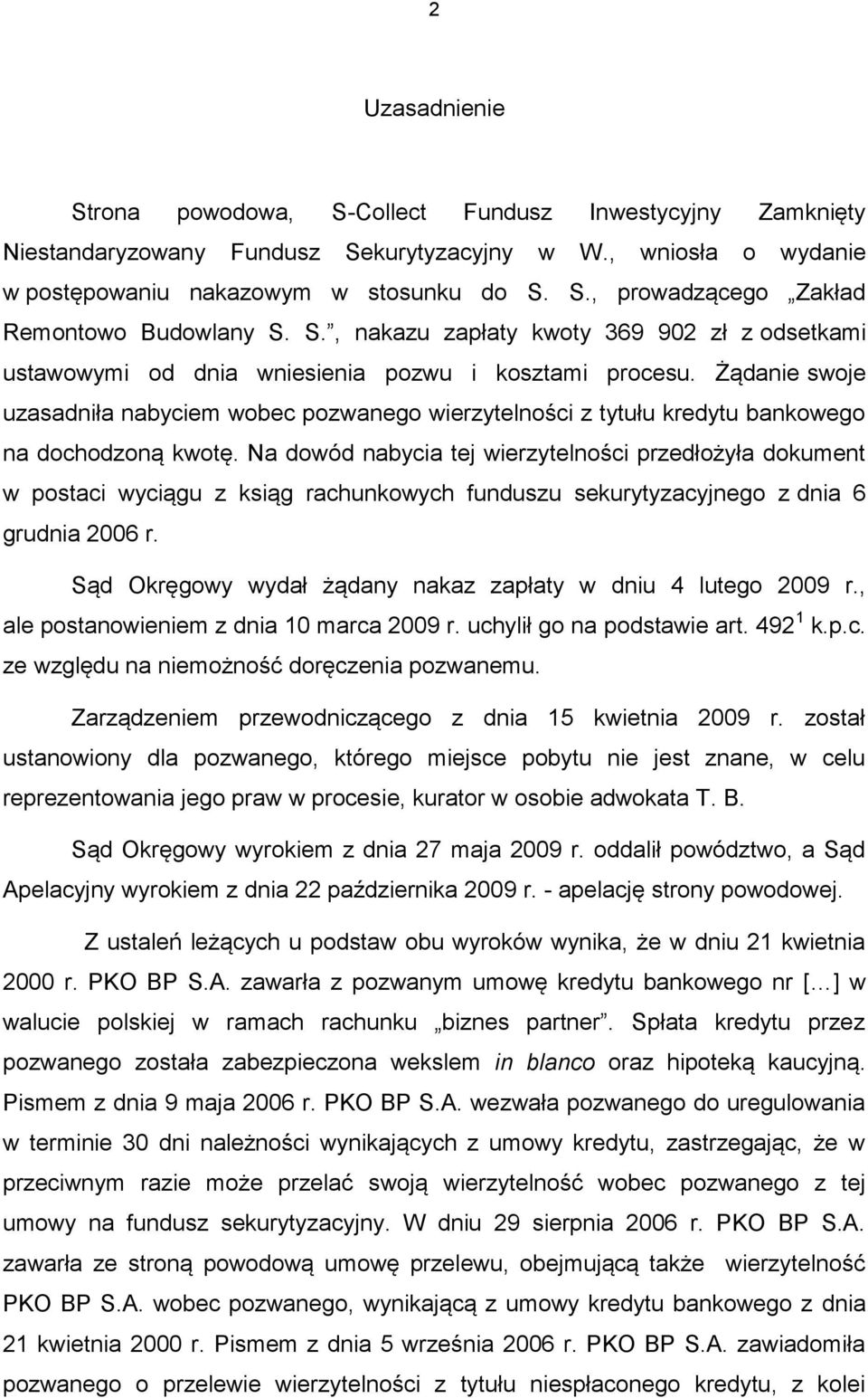 Żądanie swoje uzasadniła nabyciem wobec pozwanego wierzytelności z tytułu kredytu bankowego na dochodzoną kwotę.