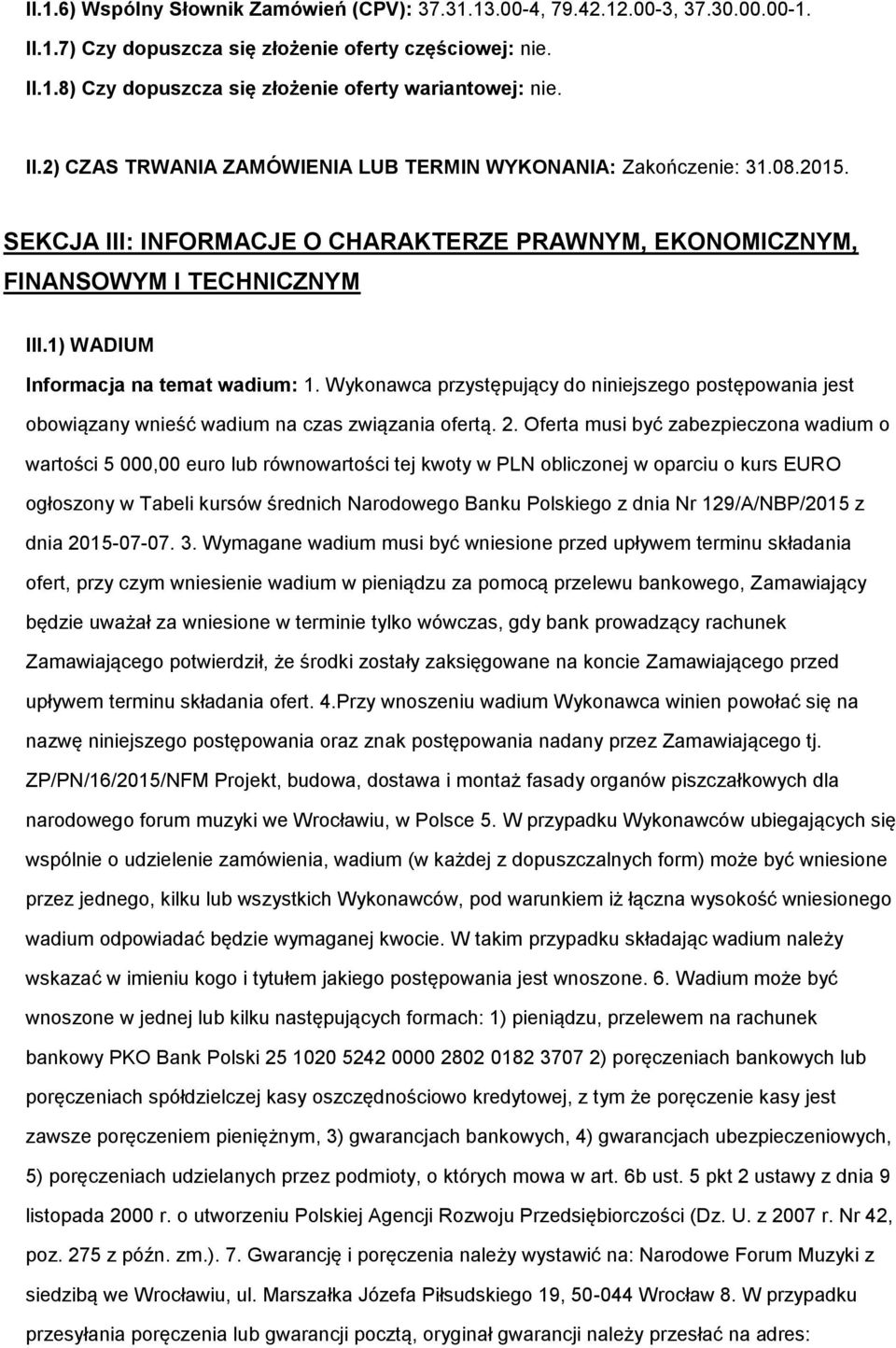 Wyknawca przystępujący d niniejszeg pstępwania jest bwiązany wnieść wadium na czas związania fertą. 2.