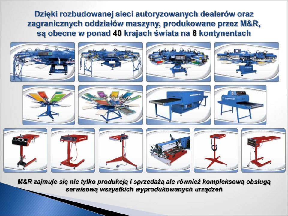 świata na 6 kontynentach M&R zajmuje się nie tylko produkcją i sprzedażą