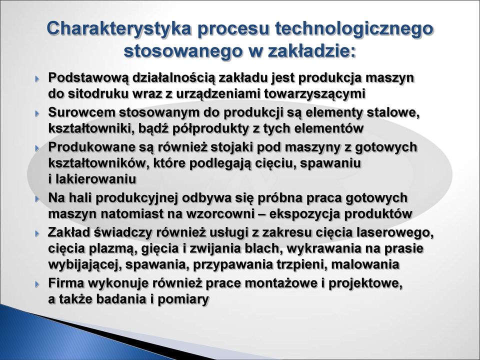 spawaniu i lakierowaniu Na hali produkcyjnej odbywa się próbna praca gotowych maszyn natomiast na wzorcowni ekspozycja produktów Zakład świadczy również usługi z zakresu cięcia