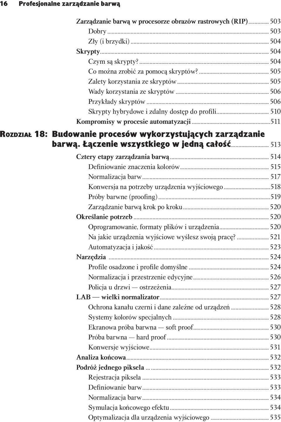 .. 510 Kompromisy w procesie automatyzacji...511 Rozdział 18: Budowanie procesów wykorzystujących zarządzanie barwą. Łączenie wszystkiego w jedną całość... 513 Cztery etapy zarządzania barwą.