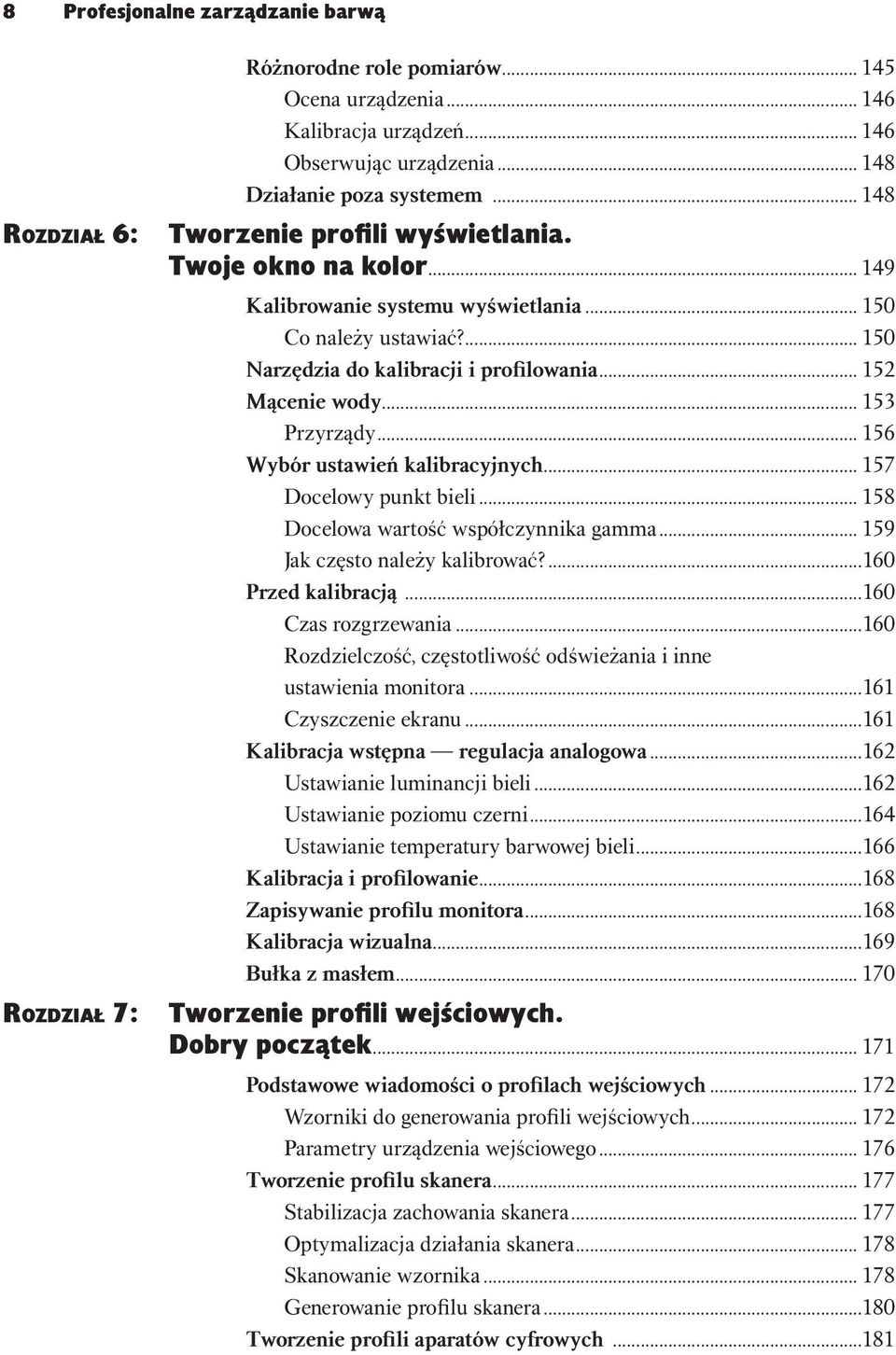 .. 153 Przyrządy... 156 Wybór ustawień kalibracyjnych... 157 Docelowy punkt bieli... 158 Docelowa wartość współczynnika gamma... 159 Jak często należy kalibrować?...160 Przed kalibracją.
