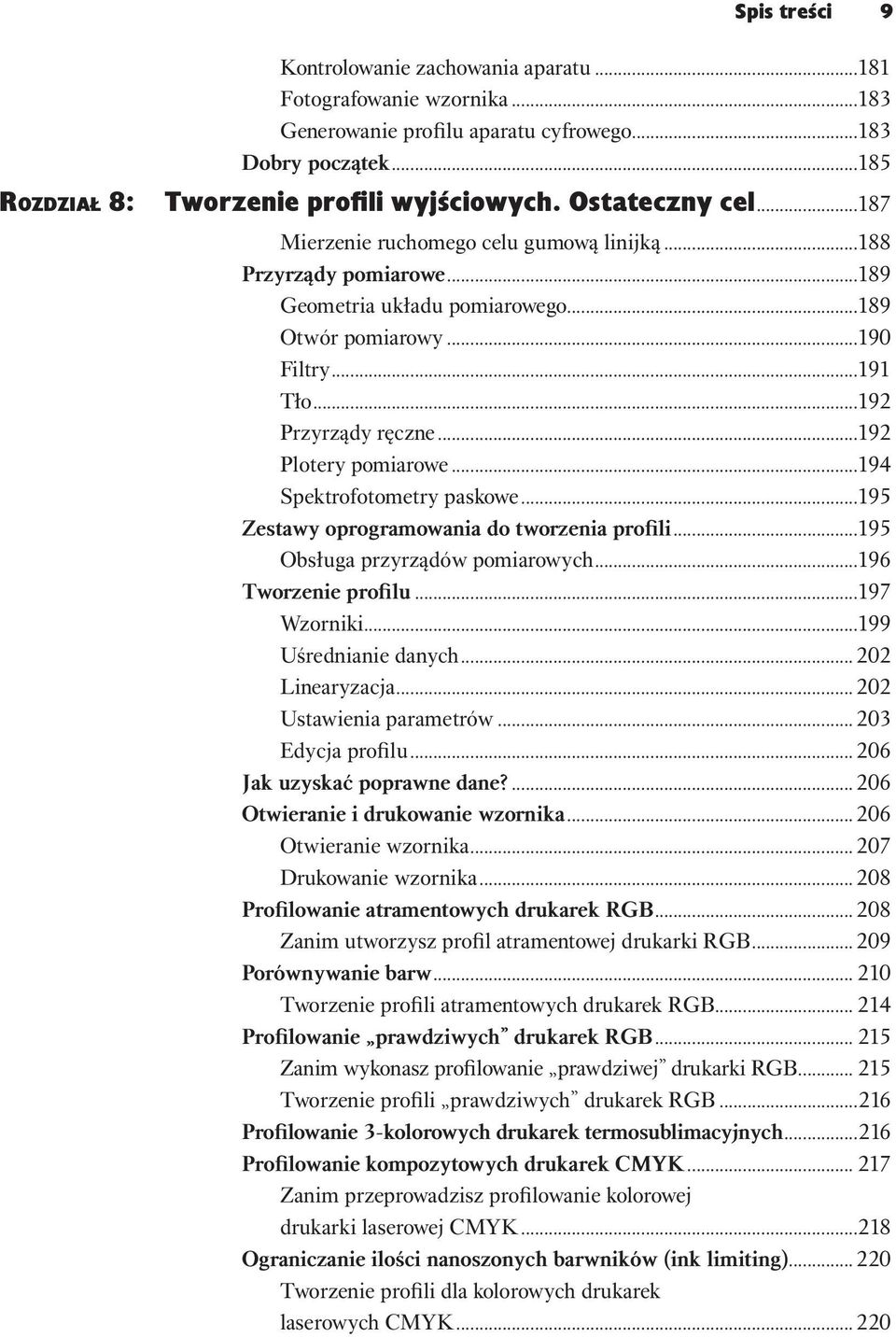 ..192 Plotery pomiarowe...194 Spektrofotometry paskowe...195 Zestawy oprogramowania do tworzenia profili...195 Obsługa przyrządów pomiarowych...196 Tworzenie profilu...197 Wzorniki.