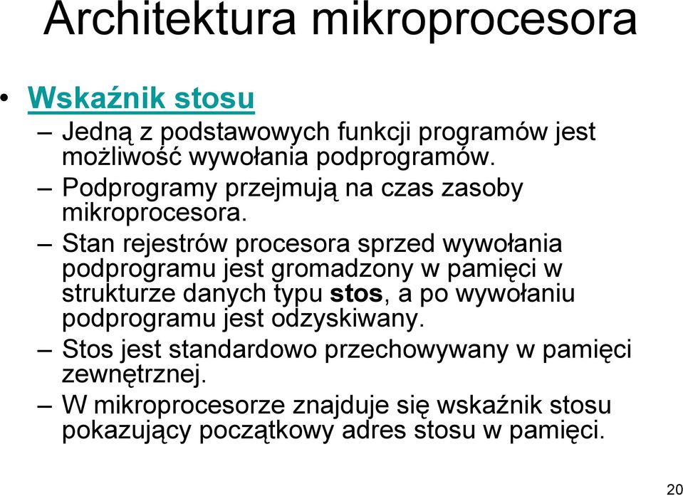 Stan rejestrów procesora sprzed wywołania podprogramu jest gromadzony w pamięci w strukturze danych typu stos, a po