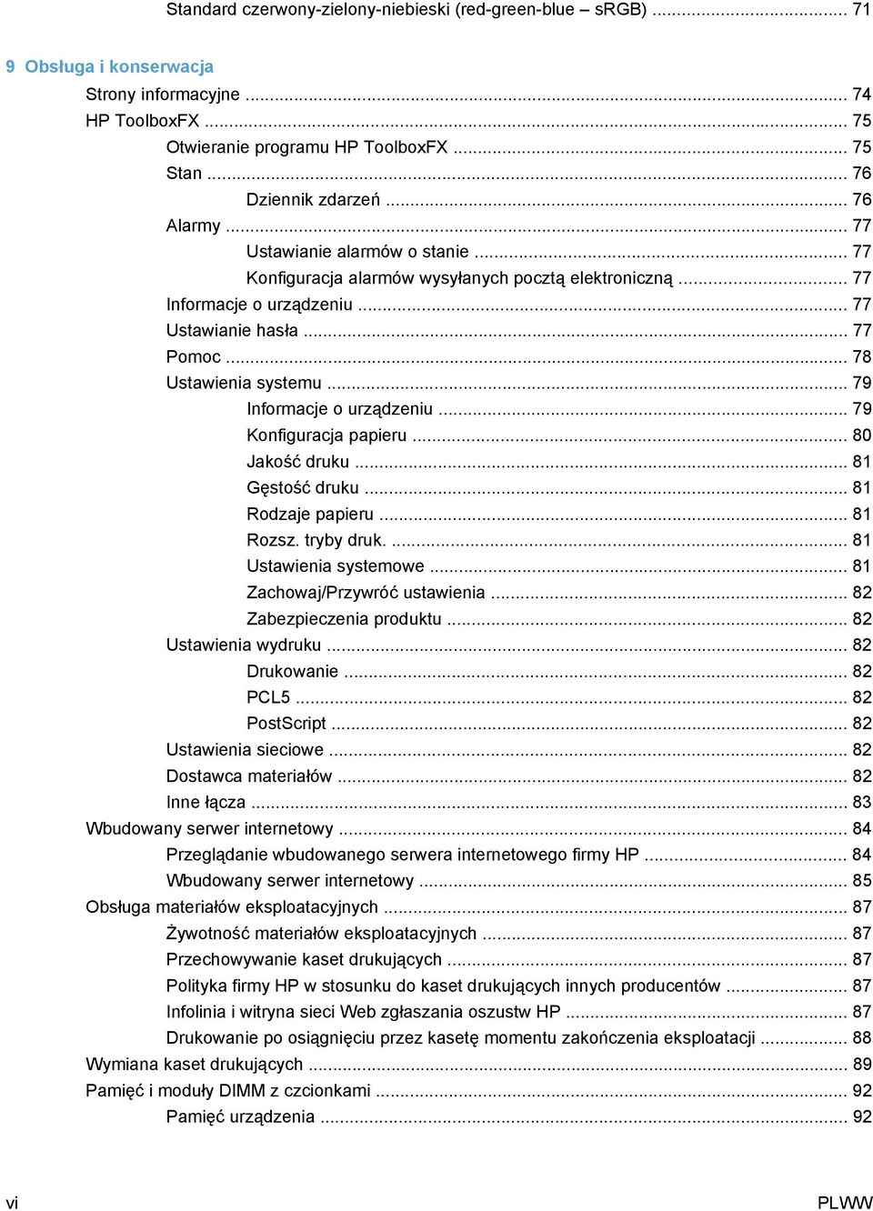 .. 79 Informacje o urządzeniu... 79 Konfiguracja papieru... 80 Jakość druku... 81 Gęstość druku... 81 Rodzaje papieru... 81 Rozsz. tryby druk.... 81 Ustawienia systemowe.