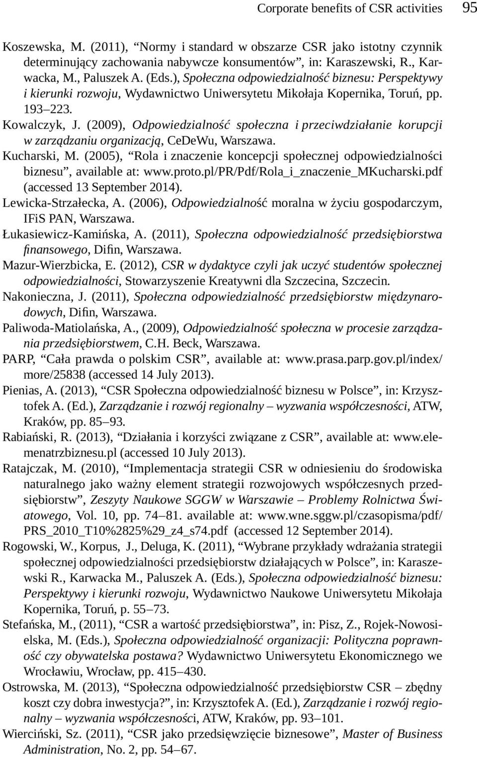 (2009), Odpowiedzialność społeczna i przeciwdziałanie korupcji w zarządzaniu organizacją, CeDeWu, Warszawa. Kucharski, M.