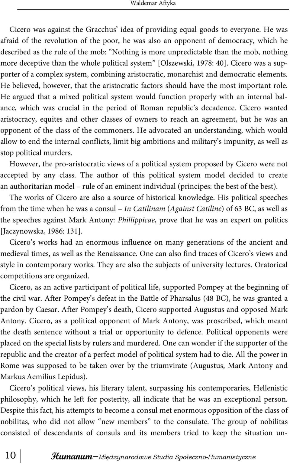 the whole political system [Olszewski, 1978: 40]. Cicero was a supporter of a complex system, combining aristocratic, monarchist and democratic elements.