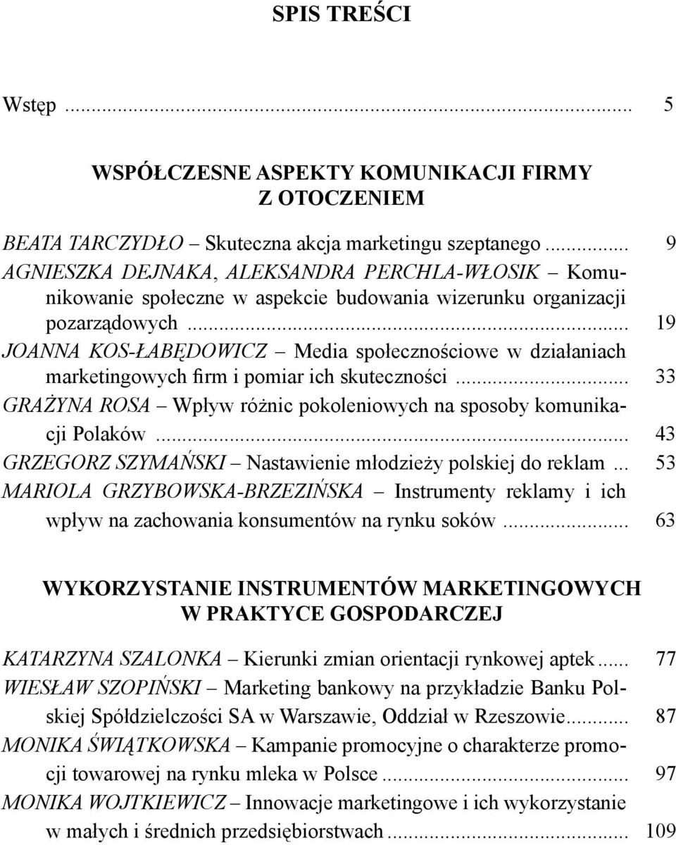 .. 19 JOANNA KOS-ŁABĘDOWICZ Media społecznościowe w działaniach marketingowych firm i pomiar ich skuteczności... 33 GRAŻYNA ROSA Wpływ różnic pokoleniowych na sposoby komunikacji Polaków.