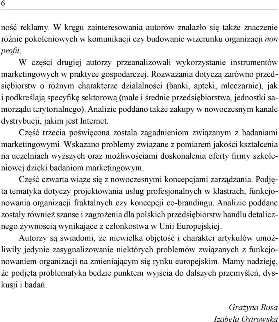 Rozważania dotyczą zarówno przedsiębiorstw o różnym charakterze działalności (banki, apteki, mleczarnie), jak i podkreślają specyfikę sektorową (małe i średnie przedsiębiorstwa, jednostki samorządu