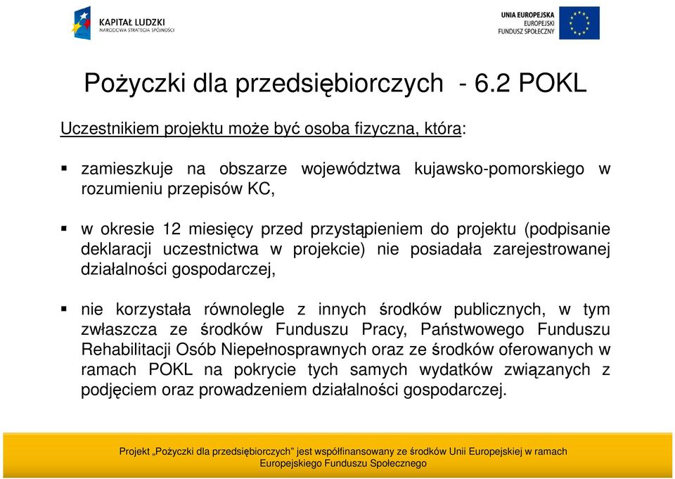 gospodarczej, nie korzystała równolegle z innych środków publicznych, w tym zwłaszcza ze środków Funduszu Pracy, Państwowego Funduszu Rehabilitacji