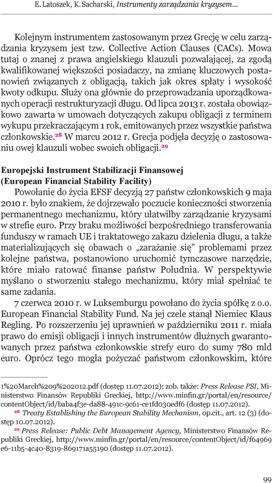 wysokość kwoty odkupu. Służy ona głównie do przeprowadzania uporządkowanych operacji restrukturyzacji długu. Od lipca 2013 r.