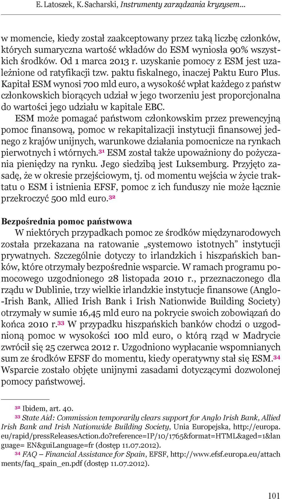 uzyskanie pomocy z ESM jest uzależnione od ratyfikacji tzw. paktu fiskalnego, inaczej Paktu Euro Plus.