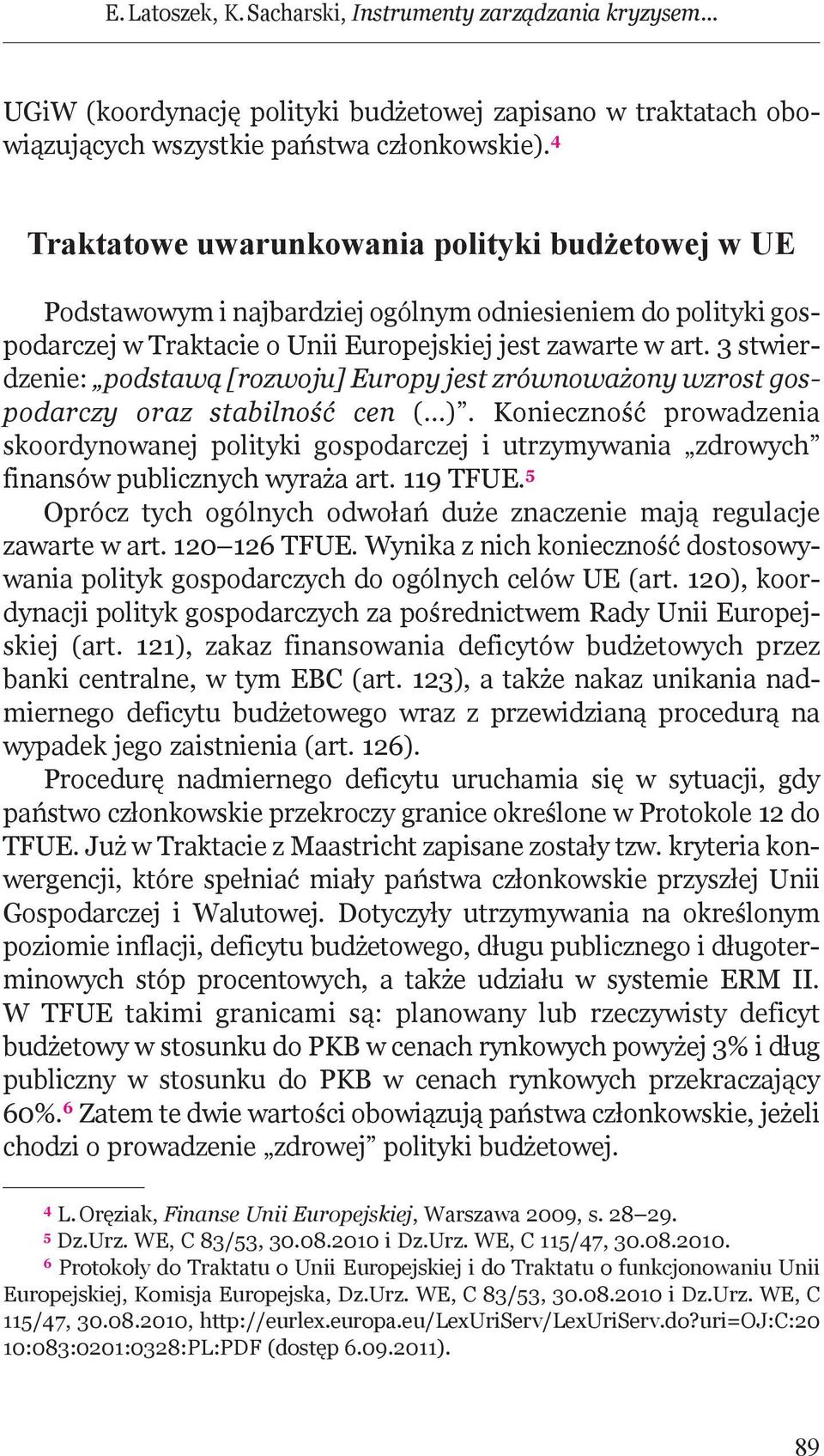 3 stwierdzenie: podstawą [rozwoju] Europy jest zrównoważony wzrost gospodarczy oraz stabilność cen ( ).