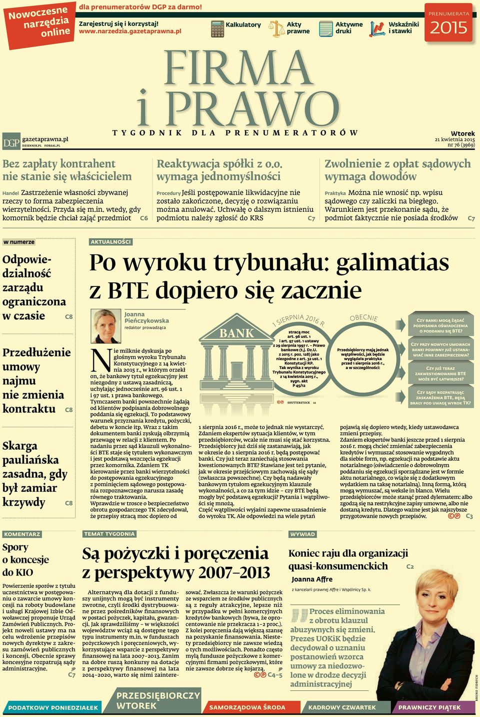 ek 21 kwietnia 2015 nr 76 (3969) Bez zapłaty kontrahent nie stanie się właścicielem Reaktywacja spółki z o.o. wymaga jednomyślności Zwolnienie z opłat sądowych wymaga dowodów Handel Zastrzeżenie własności zbywanej rzeczy to forma zabezpieczenia wierzytelności.