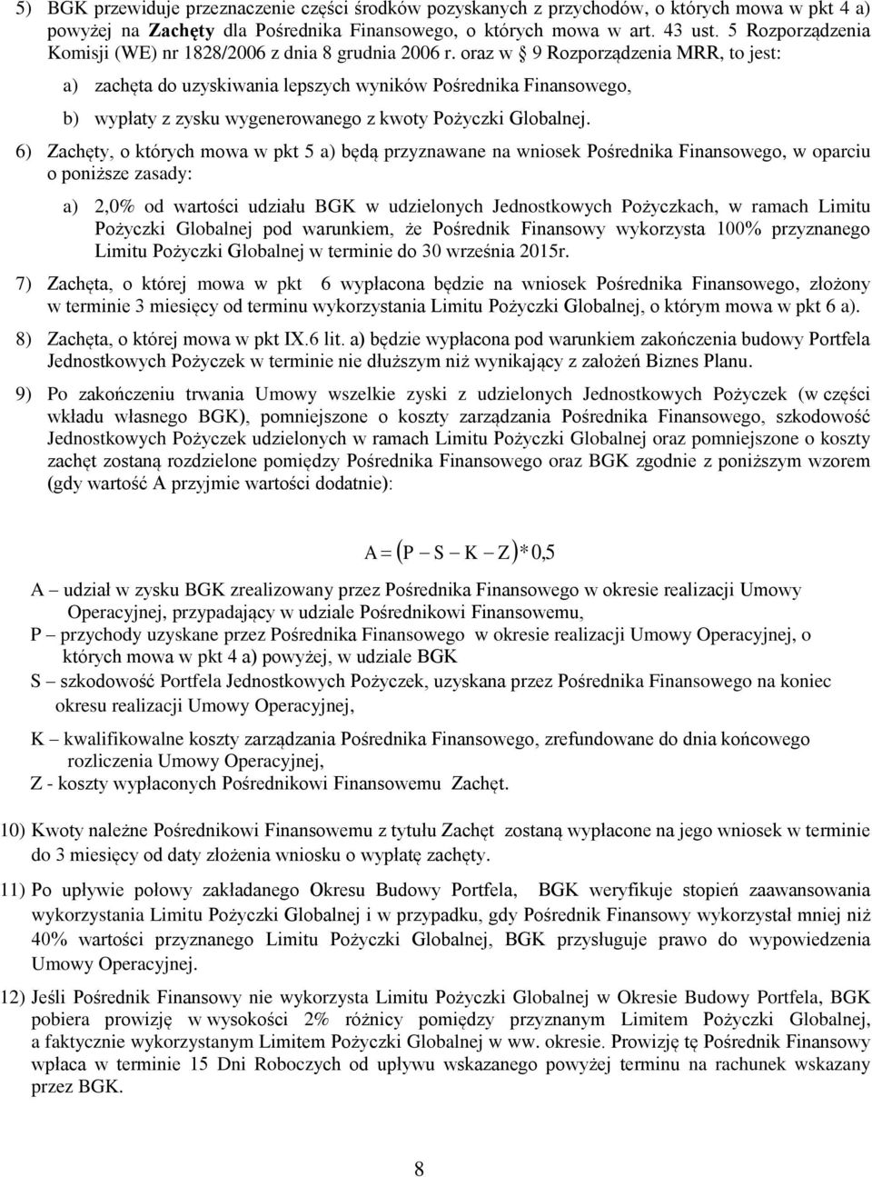 oraz w 9 Rozporządzenia MRR, to jest: a) zachęta do uzyskiwania lepszych wyników Pośrednika Finansowego, b) wypłaty z zysku wygenerowanego z kwoty Pożyczki Globalnej.