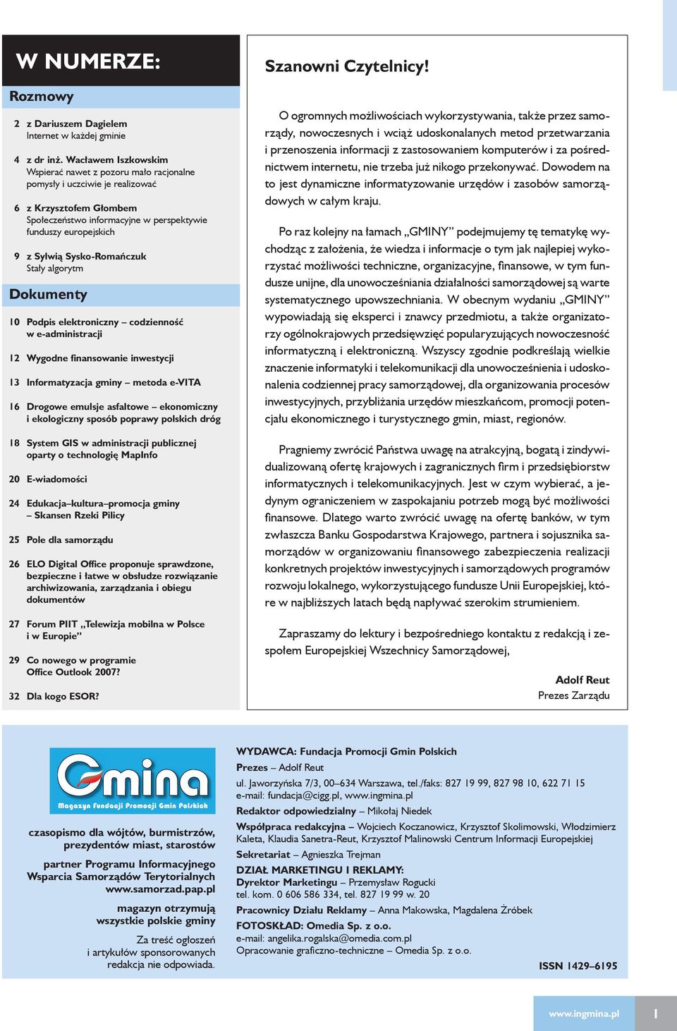 Sysko-Romańczuk Stały algorytm Dokumenty 10 Podpis elektroniczny codzienność w e-administracji 12 Wygodne finansowanie inwestycji 13 Informatyzacja gminy metoda e-vita 16 Drogowe emulsje asfaltowe