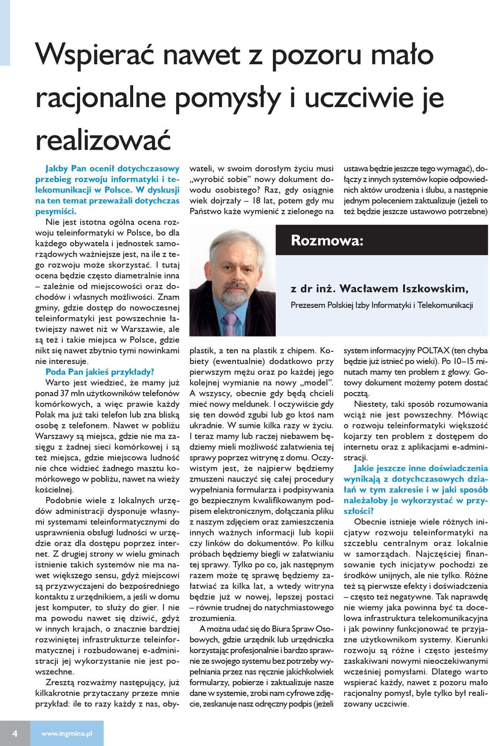 Nie jest istotna ogólna ocena rozwoju teleinformatyki w Polsce, bo dla każdego obywatela i jednostek samorządowych ważniejsze jest, na ile z tego rozwoju może skorzystać.