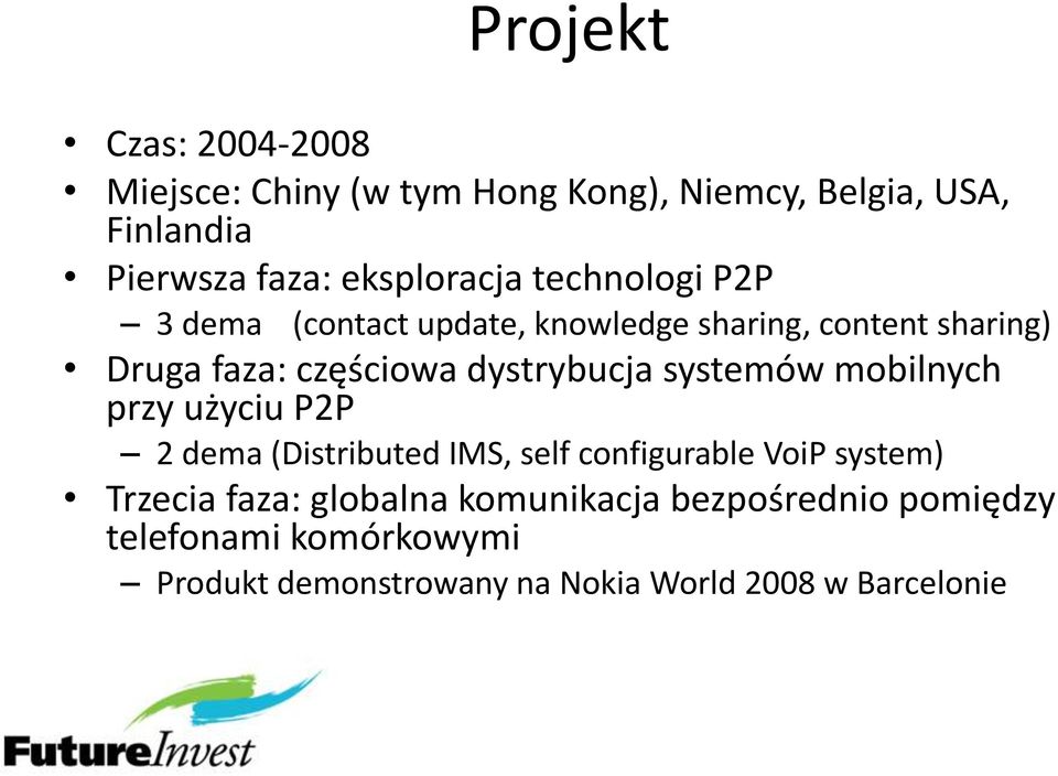 dystrybucja systemów mobilnych przy użyciu P2P 2 dema (Distributed IMS, self configurable VoiP system) Trzecia