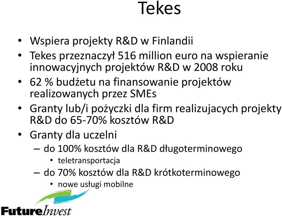 pożyczki dla firm realizujacych projekty R&D do 65-70% kosztów R&D Granty dla uczelni do 100% kosztów