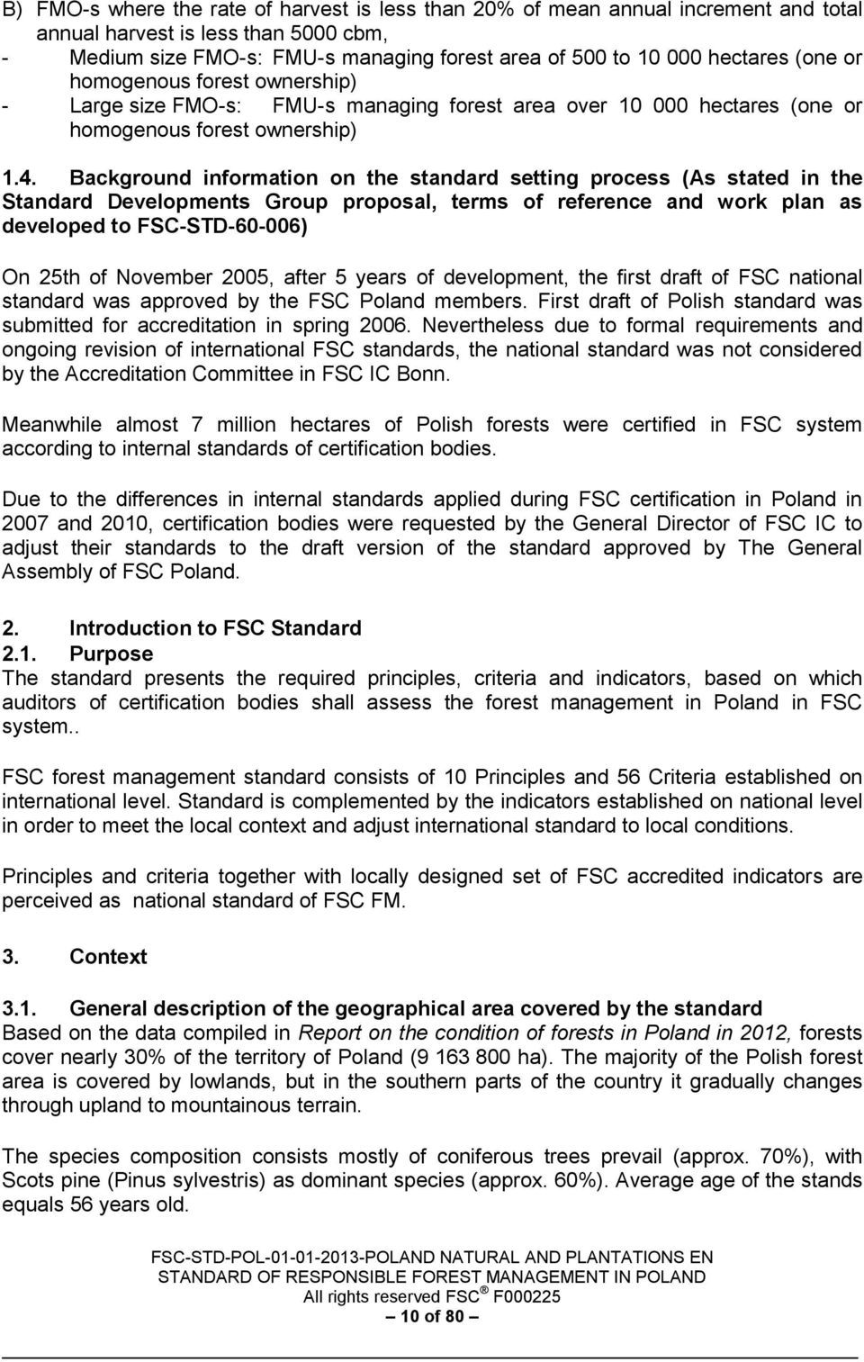 Background information on the standard setting process (As stated in the Standard Developments Group proposal, terms of reference and work plan as developed to FSC-STD-60-006) On 25th of November