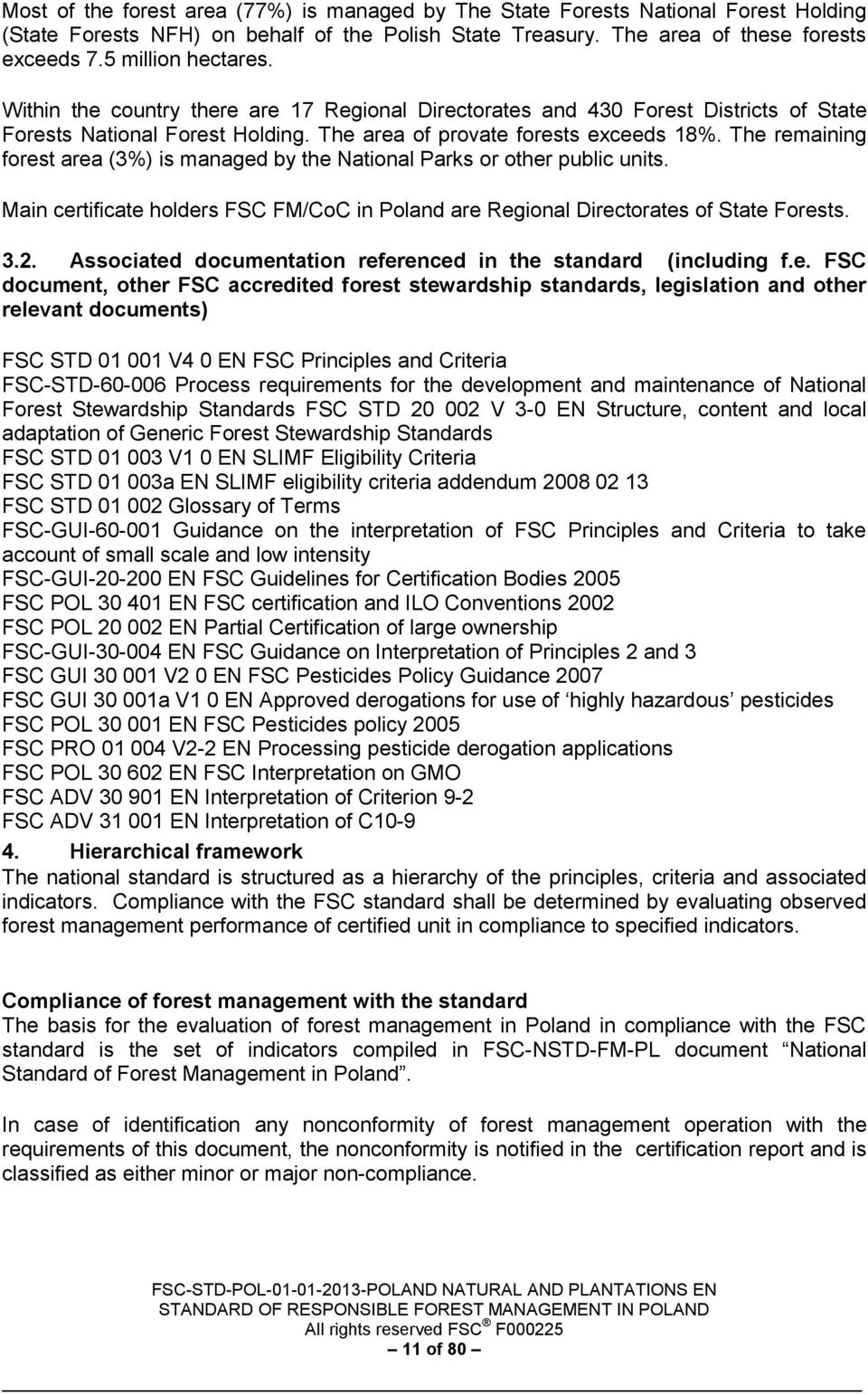 The remaining forest area (3%) is managed by the National Parks or other public units. Main certificate holders FSC FM/CoC in Poland are Regional Directorates of State Forests. 3.2.