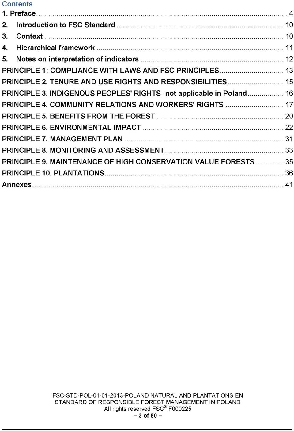 INDIGENOUS PEOPLES' RIGHTS- not applicable in Poland... 16 PRINCIPLE 4. COMMUNITY RELATIONS AND WORKERS' RIGHTS... 17 PRINCIPLE 5. BENEFITS FROM THE FOREST... 20 PRINCIPLE 6.