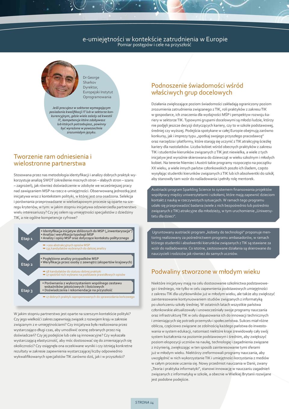 Stosowana przez nas metodologia identyfikacji i analizy dobrych praktyk wykorzystuje analizę SWOT (określenie mocnych stron słabych stron szans zagrożeń), jak również doświadczenie w zdobyte we