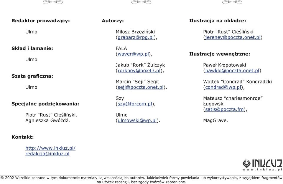 onet.pl) Wojtek Condrad Kondradzki (condrad@wp.pl), Mateusz charlesmonroe Ługowski (satis@poczta.fm), MagGrave. Kontakt: http://www.inkluz.pl/ redakcja@inkluz.