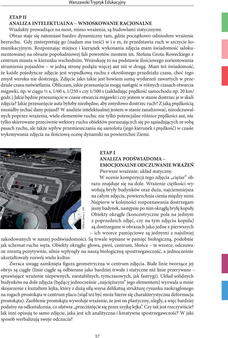 Rozpoznając miejsce i kierunek wykonania zdjęcia mam świadomość udokumentowanej na obrazie popołudniowej fali powrotów mostem im. Stefana Grota-Roweckiego z centrum miasta w kierunku wschodnim.