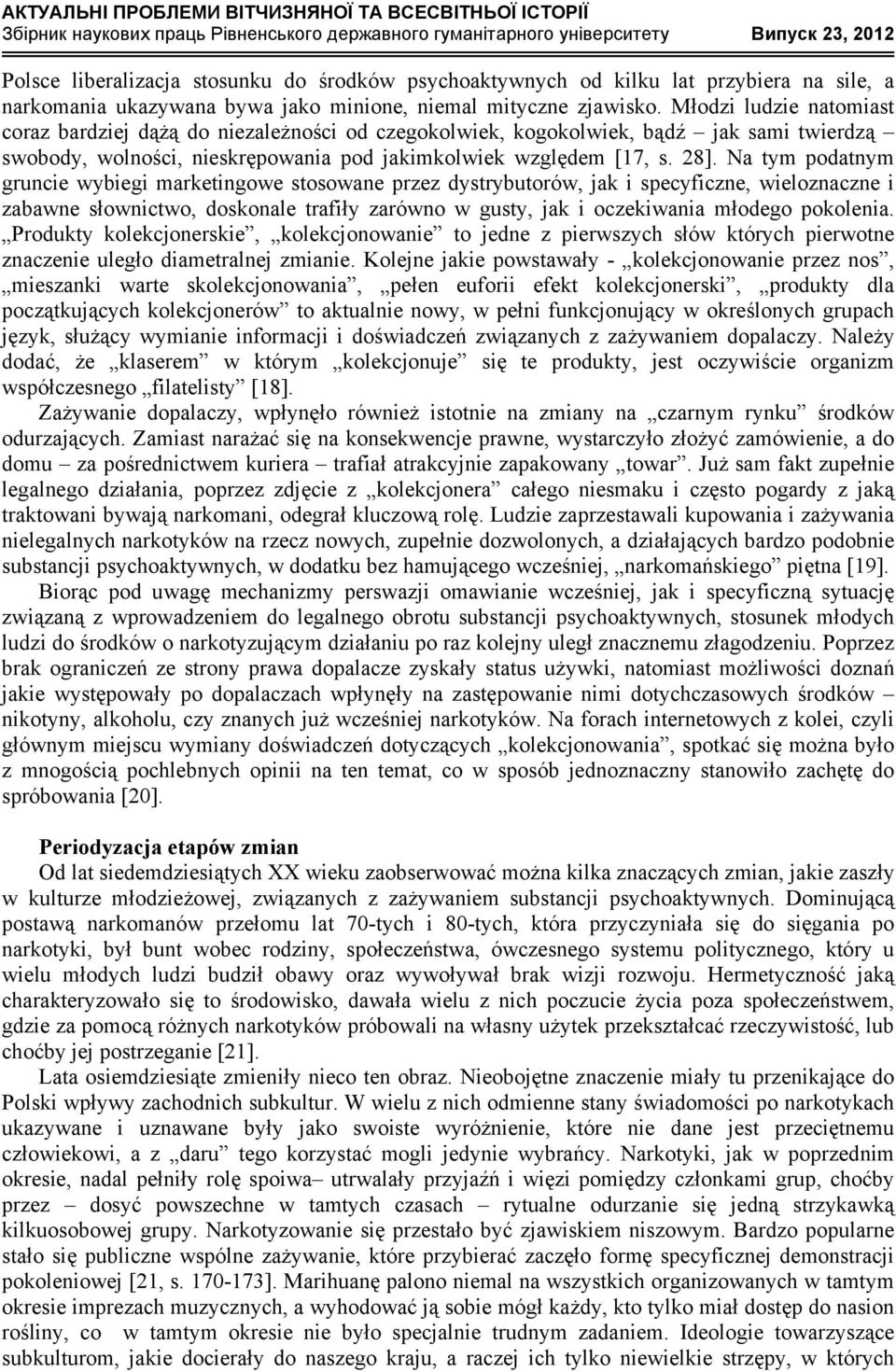 Na tym podatnym gruncie wybiegi marketingowe stosowane przez dystrybutorów, jak i specyficzne, wieloznaczne i zabawne słownictwo, doskonale trafiły zarówno w gusty, jak i oczekiwania młodego