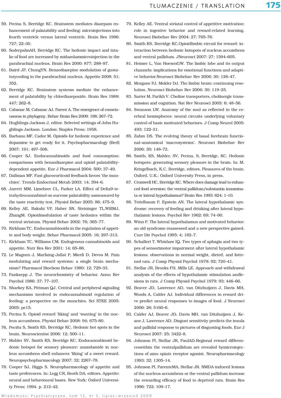 Baird JP, ChungYN. Benzodiazepine modulation of gustatorycoding in the parabrachial nucleus. Appetite 2008: 51; 352. 62. Berridge KC.