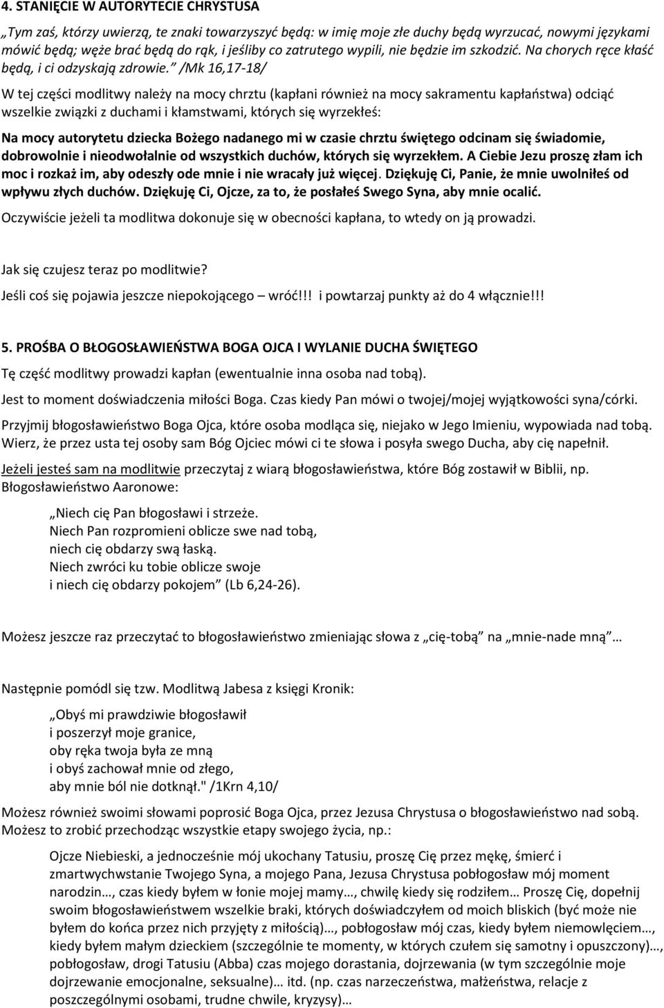 /Mk 16,17-18/ W tej części mdlitwy należy na mcy chrztu (kapłani również na mcy sakramentu kapłaństwa) dciąć wszelkie związki z duchami i kłamstwami, których się wyrzekłeś: Na mcy autrytetu dziecka