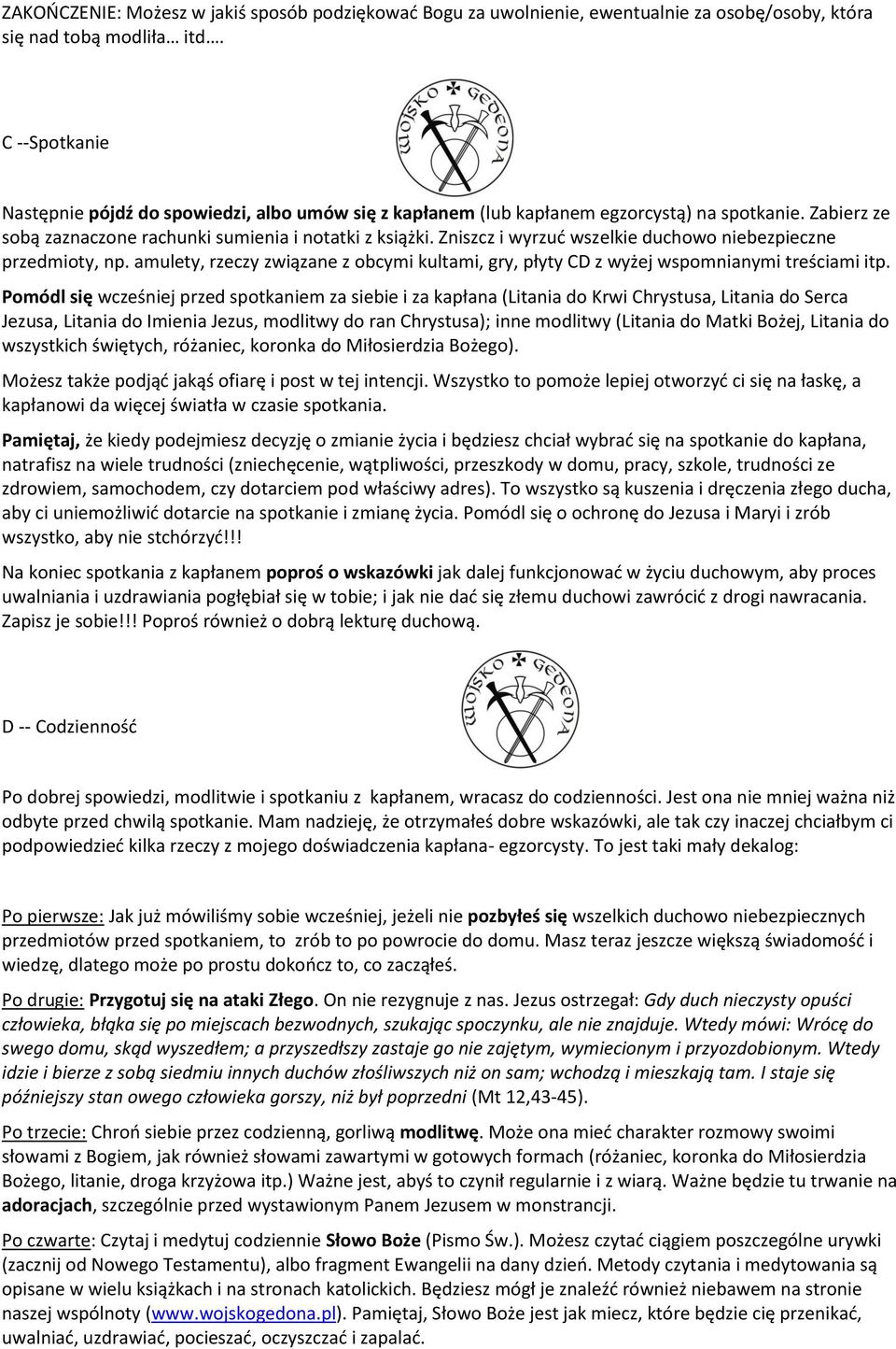 Zniszcz i wyrzuć wszelkie duchw niebezpieczne przedmity, np. amulety, rzeczy związane z bcymi kultami, gry, płyty CD z wyżej wspmnianymi treściami itp.