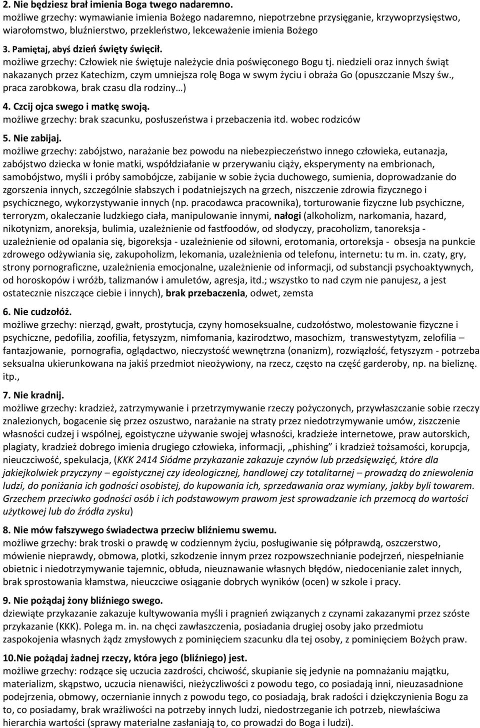 mżliwe grzechy: Człwiek nie świętuje należycie dnia pświęcneg Bgu tj. niedzieli raz innych świąt nakazanych przez Katechizm, czym umniejsza rlę Bga w swym życiu i braża G (puszczanie Mszy św.