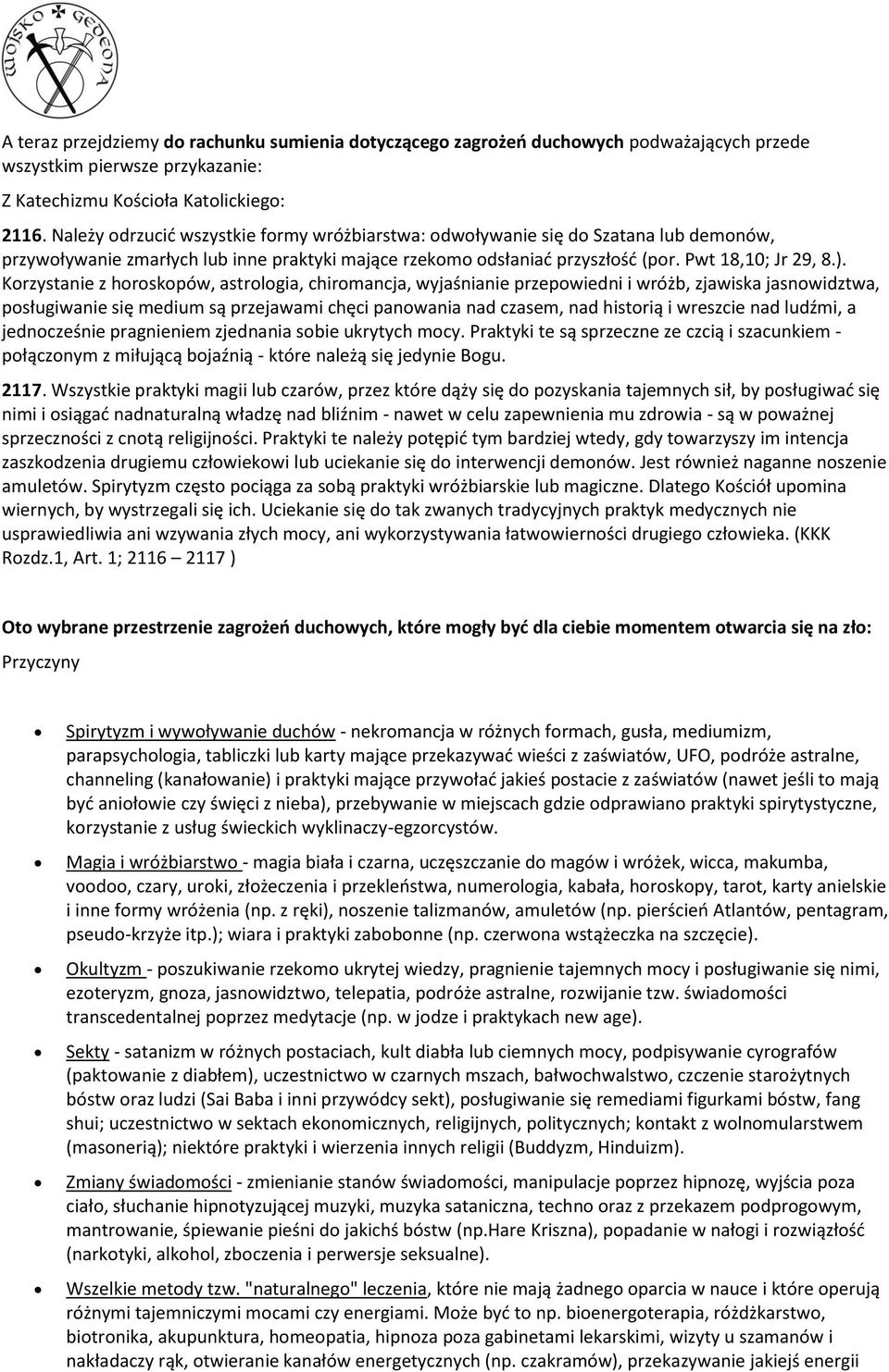 Krzystanie z hrskpów, astrlgia, chirmancja, wyjaśnianie przepwiedni i wróżb, zjawiska jasnwidztwa, psługiwanie się medium są przejawami chęci panwania nad czasem, nad histrią i wreszcie nad ludźmi, a