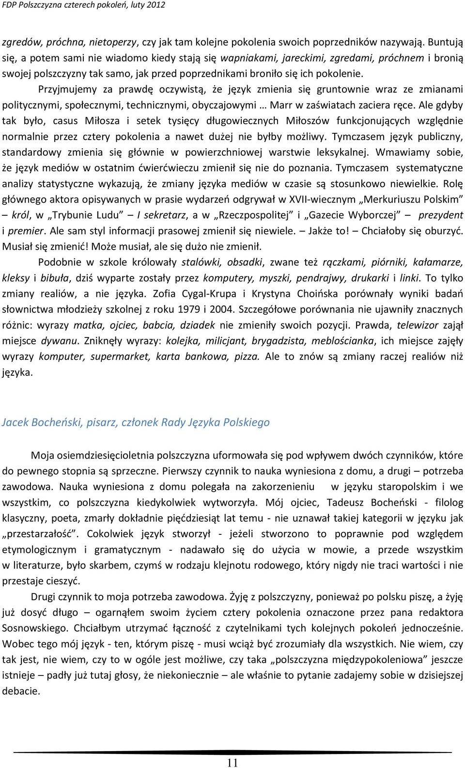 Przyjmujemy za prawdę oczywistą, że język zmienia się gruntownie wraz ze zmianami politycznymi, społecznymi, technicznymi, obyczajowymi Marr w zaświatach zaciera ręce.