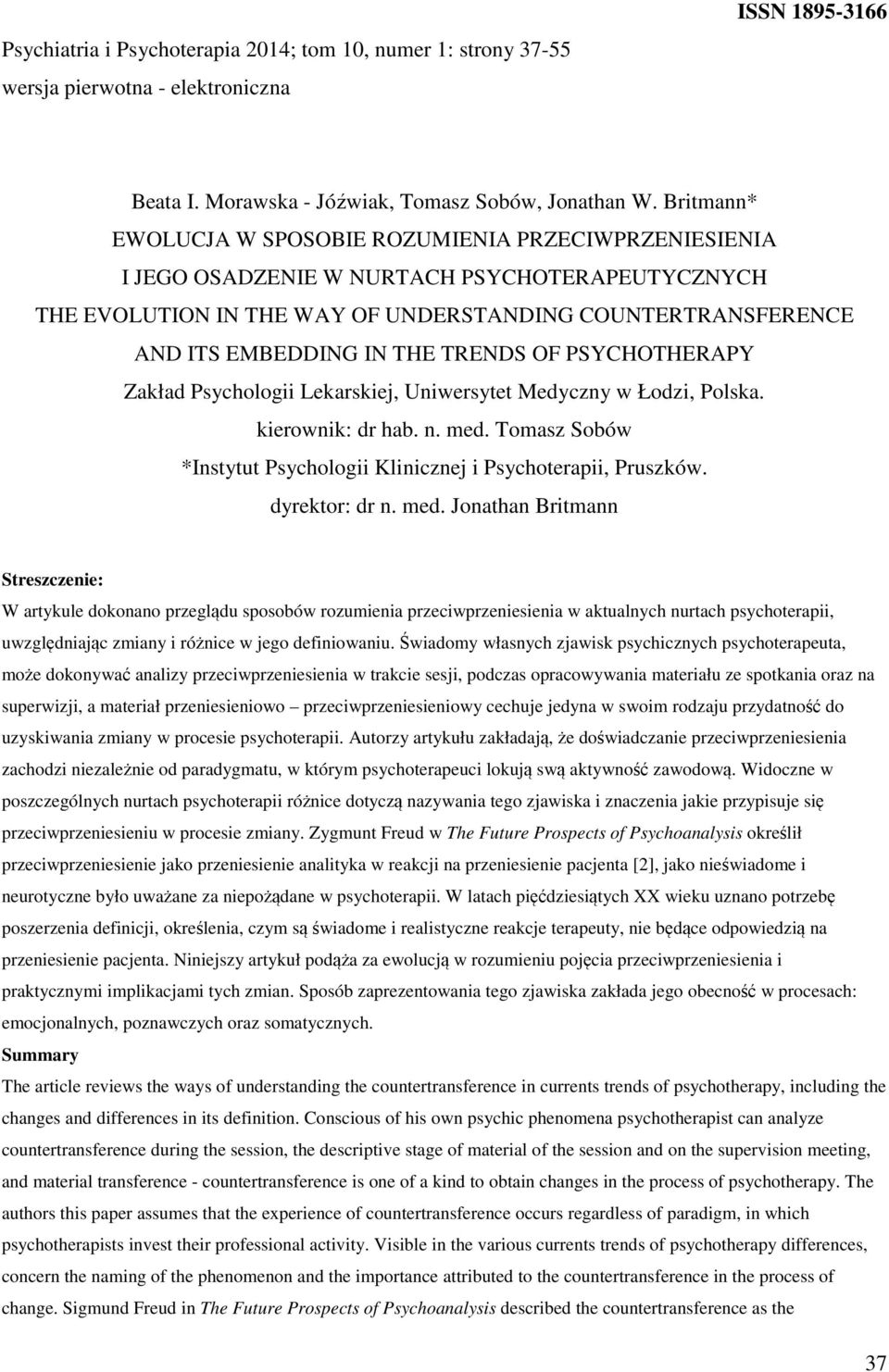 TRENDS OF PSYCHOTHERAPY Zakład Psychologii Lekarskiej, Uniwersytet Medyczny w Łodzi, Polska. kierownik: dr hab. n. med. Tomasz Sobów *Instytut Psychologii Klinicznej i Psychoterapii, Pruszków.