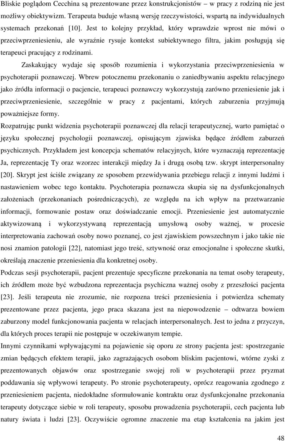 Jest to kolejny przykład, który wprawdzie wprost nie mówi o przeciwprzeniesieniu, ale wyraźnie rysuje kontekst subiektywnego filtra, jakim posługują się terapeuci pracujący z rodzinami.