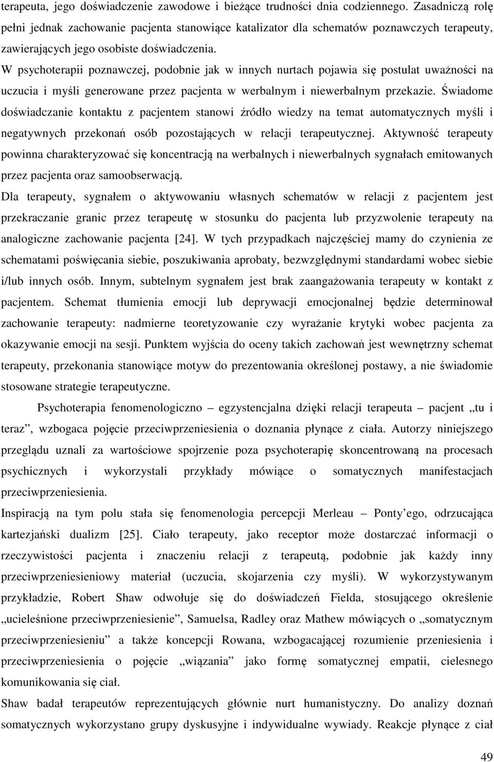 W psychoterapii poznawczej, podobnie jak w innych nurtach pojawia się postulat uważności na uczucia i myśli generowane przez pacjenta w werbalnym i niewerbalnym przekazie.