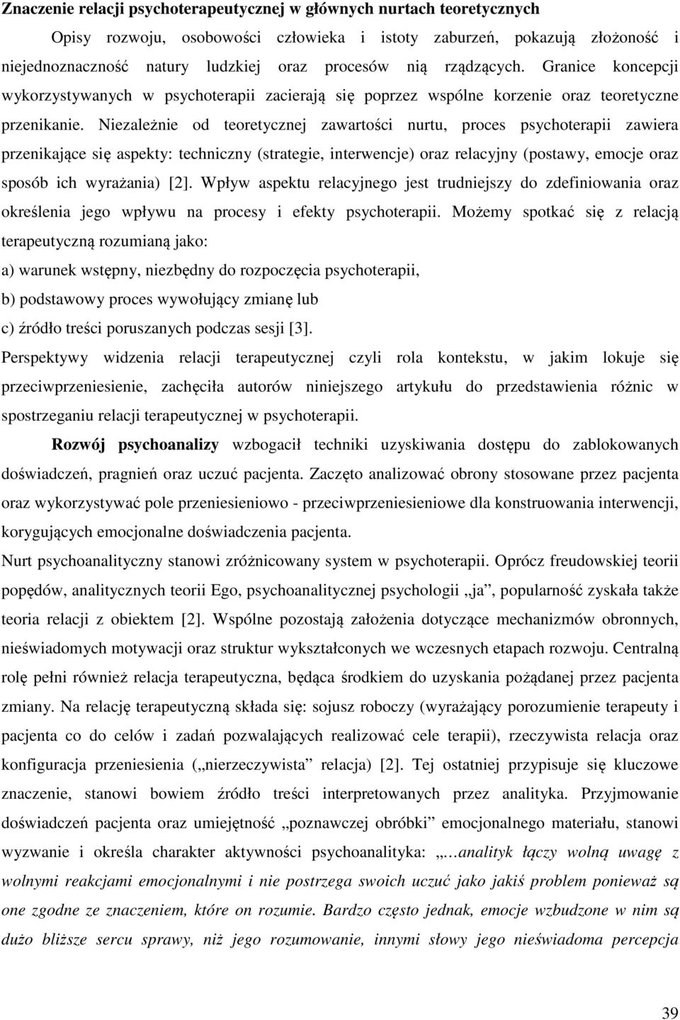 Niezależnie od teoretycznej zawartości nurtu, proces psychoterapii zawiera przenikające się aspekty: techniczny (strategie, interwencje) oraz relacyjny (postawy, emocje oraz sposób ich wyrażania) [2].