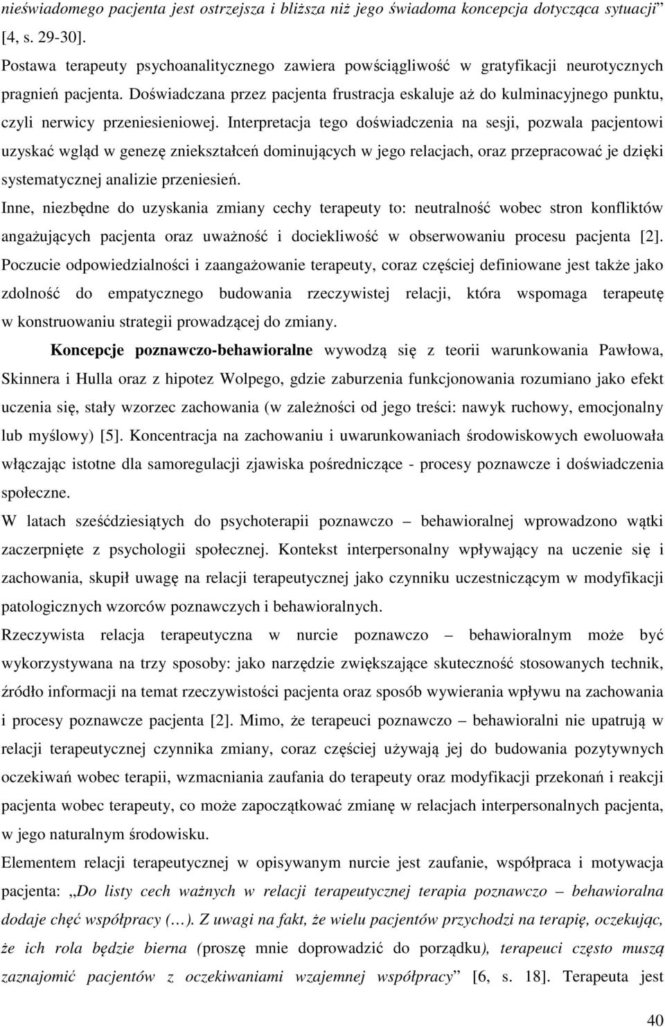 Doświadczana przez pacjenta frustracja eskaluje aż do kulminacyjnego punktu, czyli nerwicy przeniesieniowej.