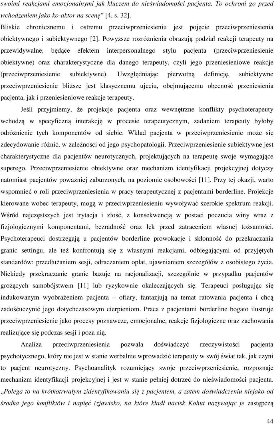 Powyższe rozróżnienia obrazują podział reakcji terapeuty na przewidywalne, będące efektem interpersonalnego stylu pacjenta (przeciwprzeniesienie obiektywne) oraz charakterystyczne dla danego