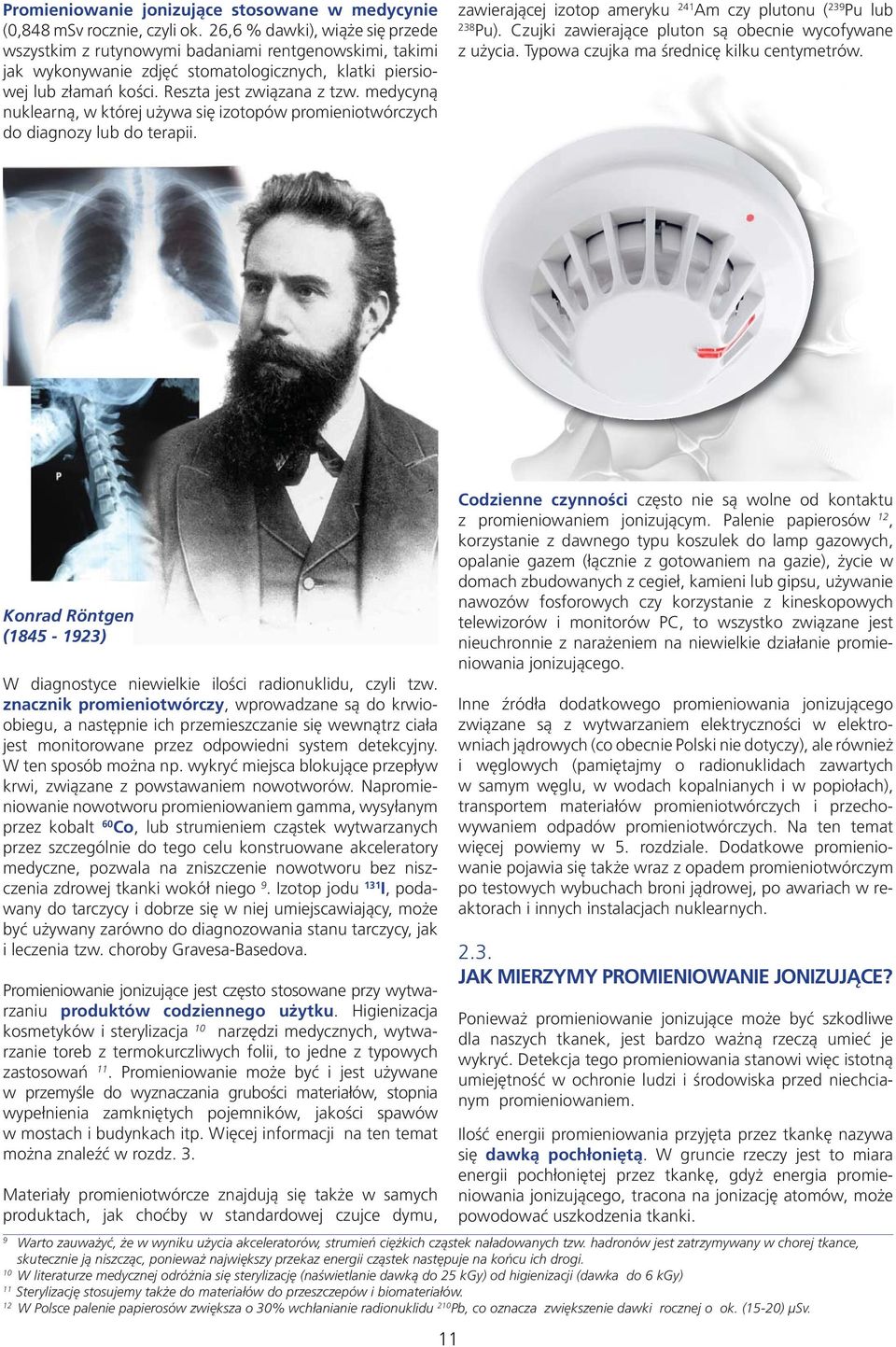 medycyn¹ nuklearn¹, w której u ywa siê izotopów promieniotwórczych do diagnozy lub do terapii. zawieraj¹cej izotop ameryku 241 Am czy plutonu ( 239 Pu lub 238 Pu).