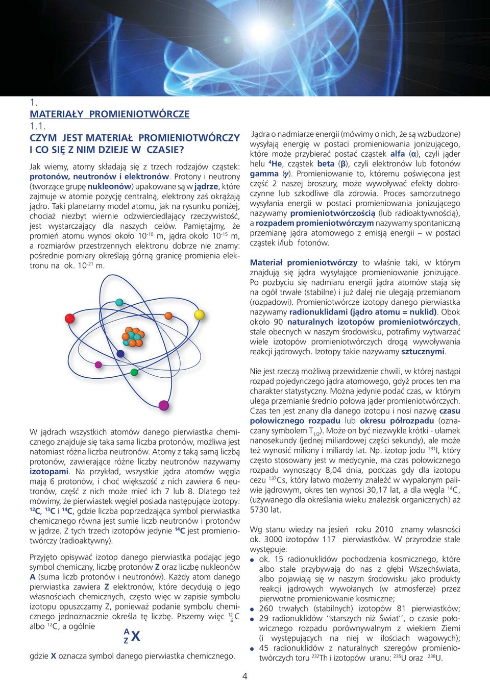 Taki planetarny model atomu, jak na rysunku poni ej, chocia niezbyt wiernie odzwierciedlaj¹cy rzeczywistośæ, jest wystarczaj¹cy dla naszych celów.